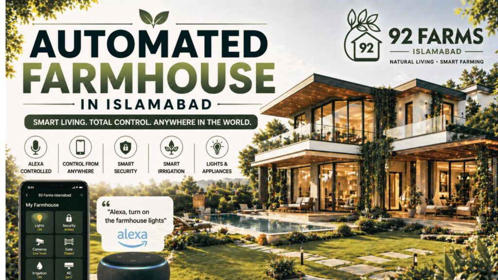 Automated Farmhouse in Islamabad : Smart Living at 92 Farms.